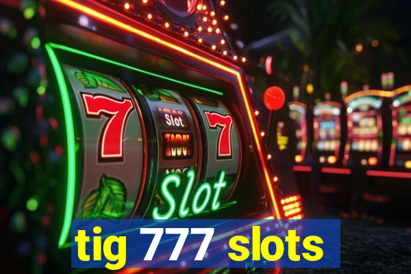 tig 777 slots